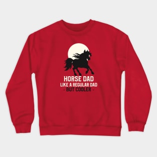 Horse dad, like a regular dad but cooler Crewneck Sweatshirt